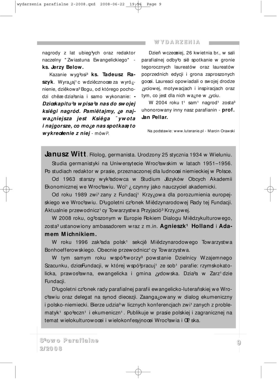 Pamiêtajmy, e najwa niejsza jest Ksiêga ywota i najgorsze, co mo e nas spotkaæ, to wykreœlenie z niej - mówi³. Dzieñ wczeœniej, 26 kwietnia br.