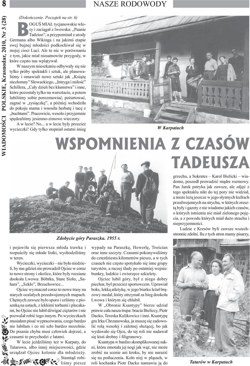 Ale to nic w porównaniu z tym, jakie miał niesamowite przygody, w które często nas wplątywał.