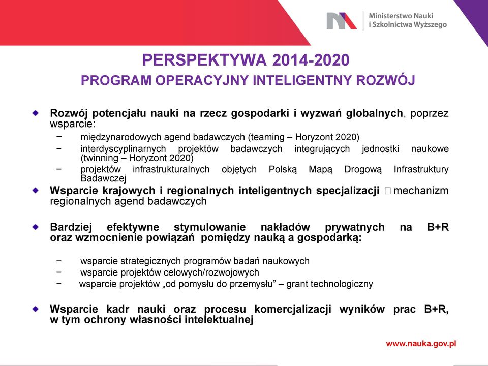 krajowych i regionalnych inteligentnych specjalizacji mechanizm regionalnych agend badawczych Bardziej efektywne stymulowanie nakładów prywatnych na B+R oraz wzmocnienie powiązań pomiędzy nauką a