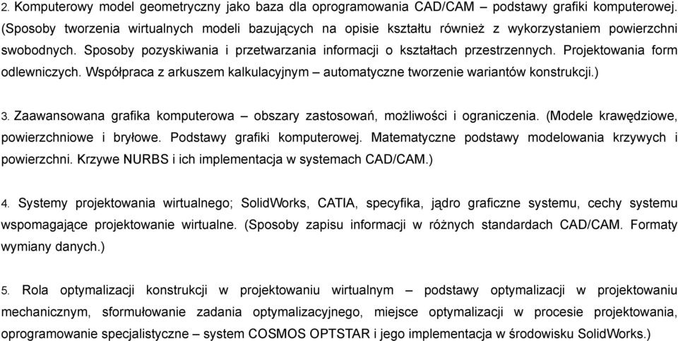 Projektowania form odlewniczych. Współpraca z arkuszem kalkulacyjnym automatyczne tworzenie wariantów konstrukcji.) 3. Zaawansowana grafika komputerowa obszary zastosowań, możliwości i ograniczenia.