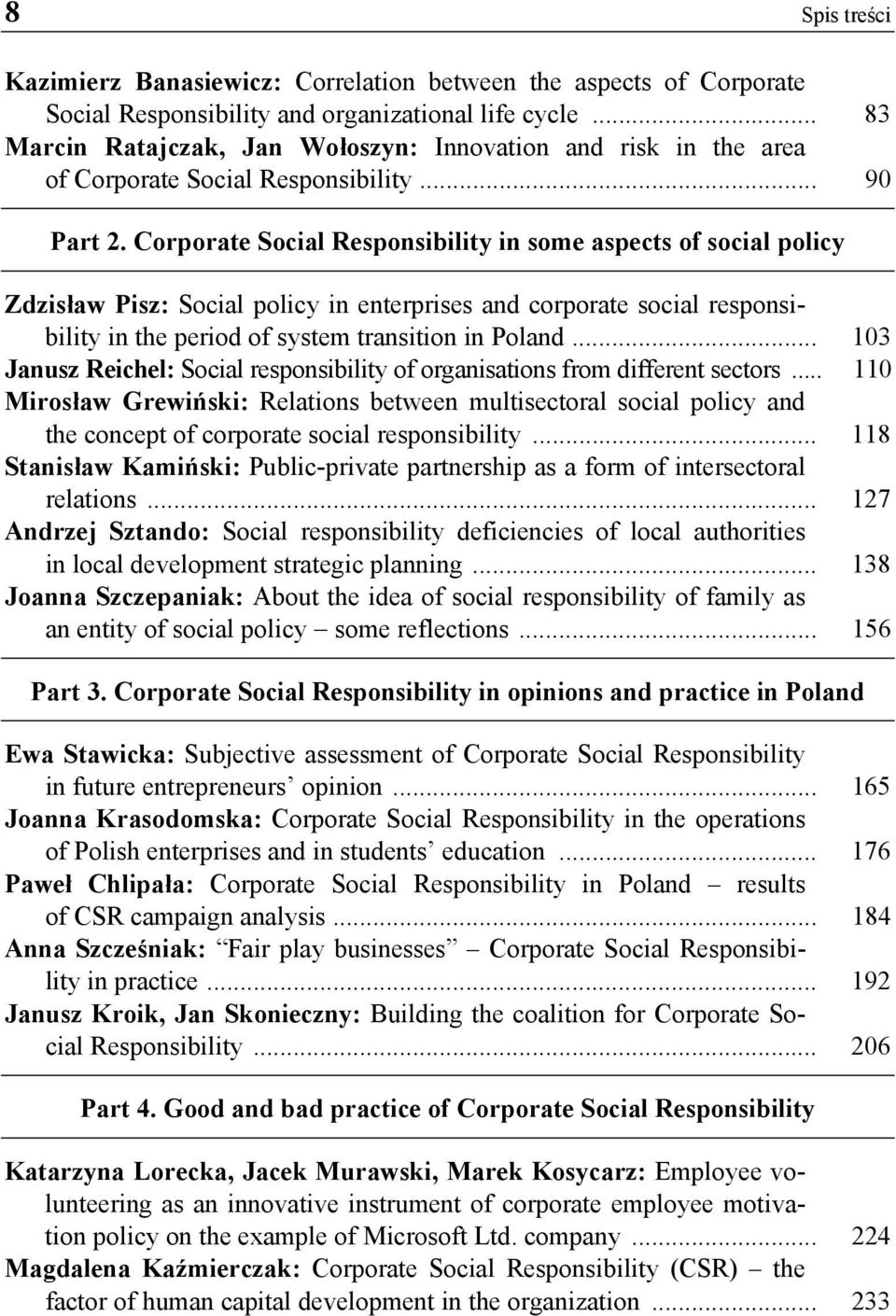 Corporate Social Responsibility in some aspects of social policy Zdzisław Pisz: Social policy in enterprises and corporate social responsibility in the period of system transition in Poland.