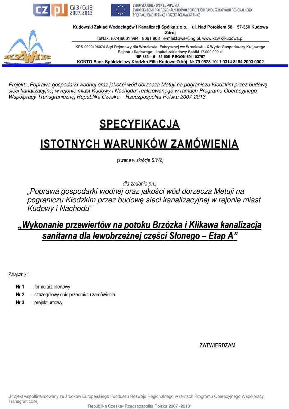 ; Poprawa gospodarki wodnej oraz jakości wód dorzecza Metuji na pograniczu Kłodzkim przez budowę sieci kanalizacyjnej w rejonie miast Kudowy i Nachodu Wykonanie przewiertów na