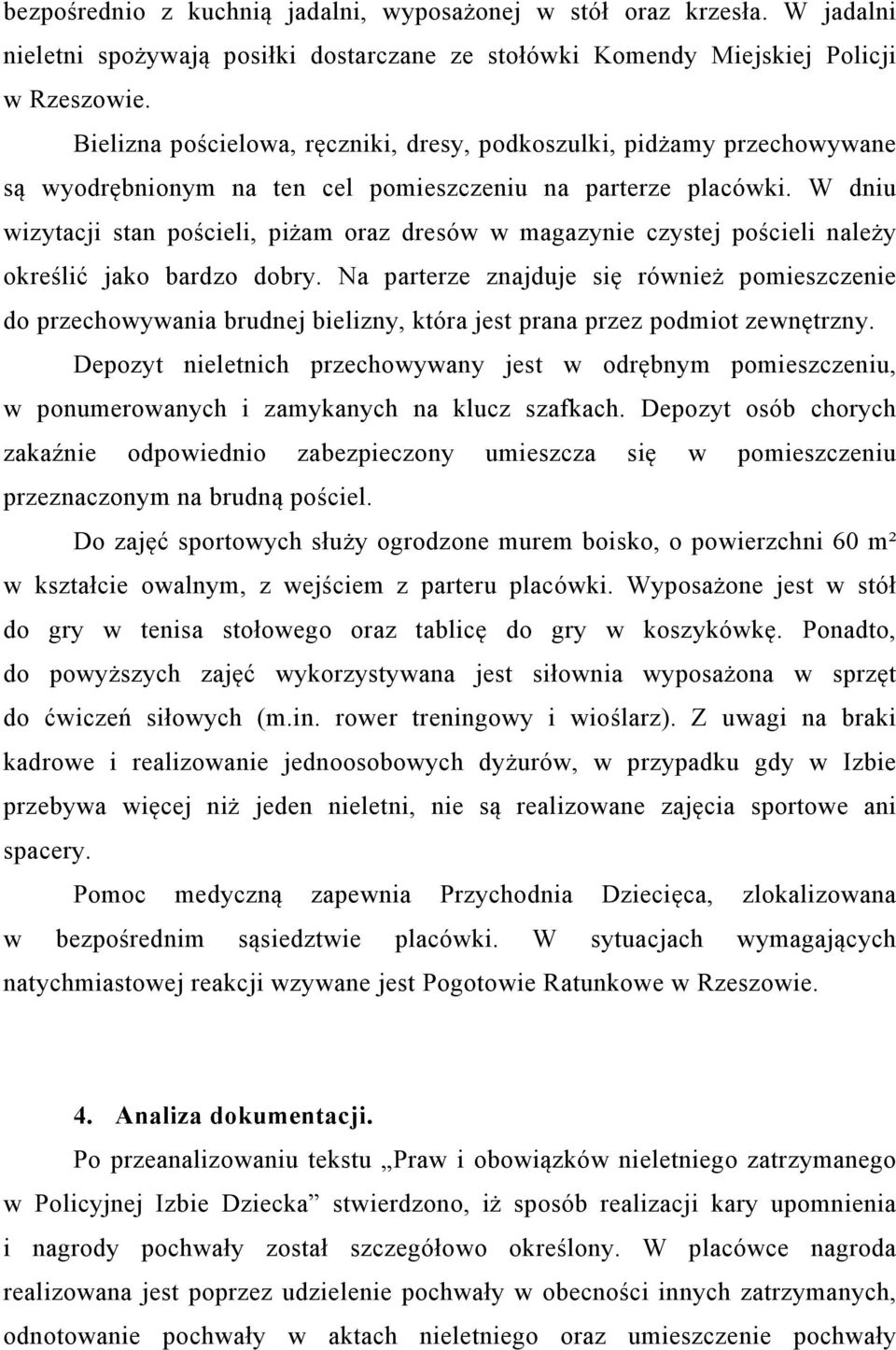 W dniu wizytacji stan pościeli, piżam oraz dresów w magazynie czystej pościeli należy określić jako bardzo dobry.