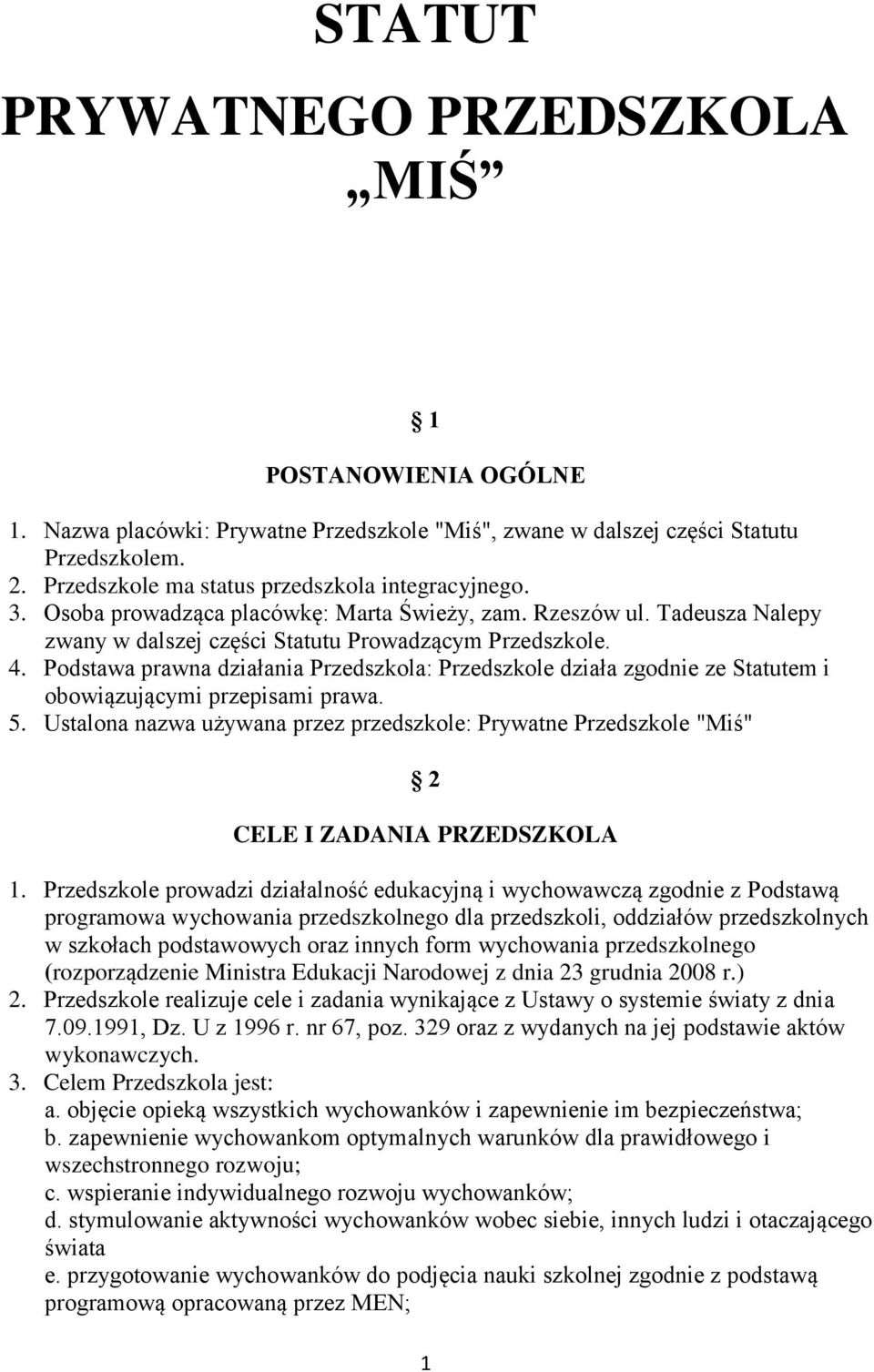 Podstawa prawna działania Przedszkola: Przedszkole działa zgodnie ze Statutem i obowiązującymi przepisami prawa. 5.