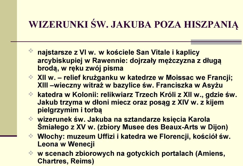 relief krużganku w katedrze w Moissac we Francji; XIII wieczny witraż w bazylice św. Franciszka w Asyżu katedra w Kolonii: relikwiarz Trzech Króli z XII w., gdzie św.