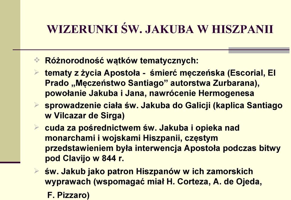 autorstwa Zurbarana), powołanie Jakuba i Jana, nawrócenie Hermogenesa sprowadzenie ciała św.