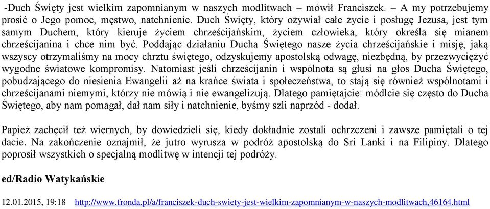 Poddając działaniu Ducha Świętego nasze życia chrześcijańskie i misję, jaką wszyscy otrzymaliśmy na mocy chrztu świętego, odzyskujemy apostolską odwagę, niezbędną, by przezwyciężyć wygodne światowe