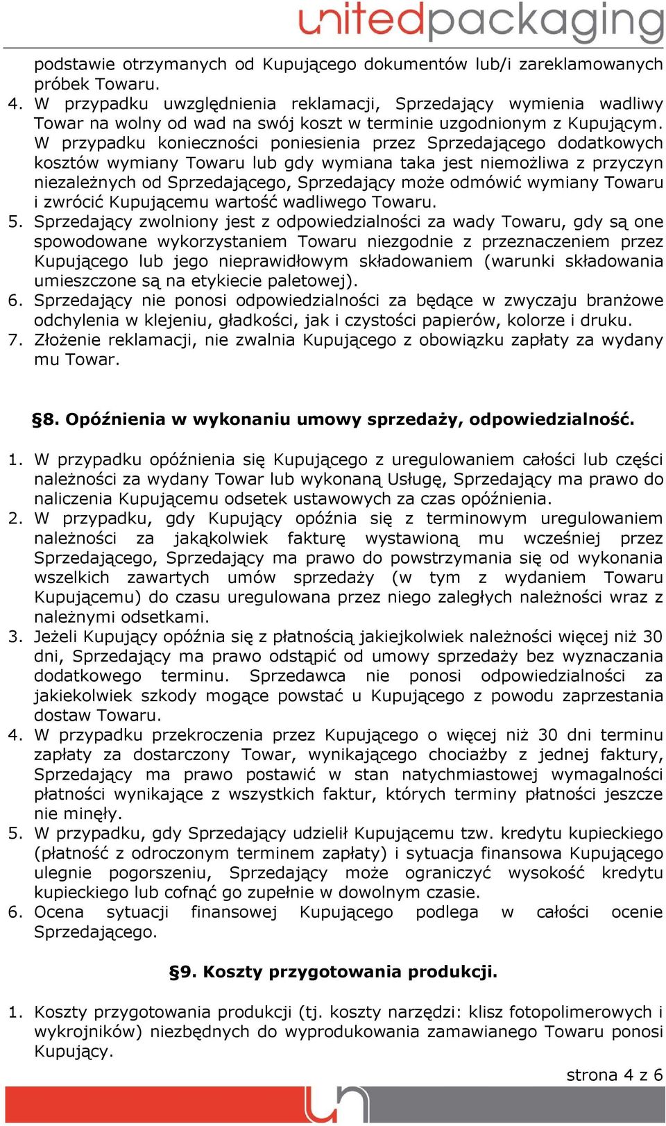 W przypadku konieczności poniesienia przez Sprzedającego dodatkowych kosztów wymiany Towaru lub gdy wymiana taka jest niemożliwa z przyczyn niezależnych od Sprzedającego, Sprzedający może odmówić