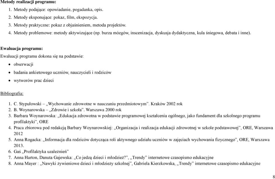 Ewaluacja programu: Ewaluacji programu dokona się na podstawie: obserwacji badania ankietowego uczniów, nauczycieli i rodziców wytworów prac dzieci Bibliografia: 1. C.