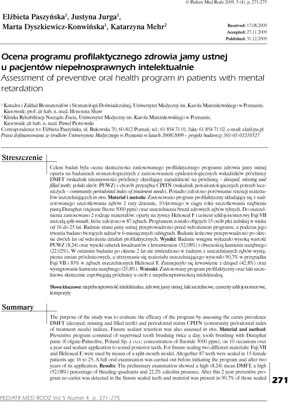 Zakład Biomateriałów i Stomatologii Doświadczalnej, Uniwersytet Medyczny im. Karola Marcinkowskiego w Poznaniu. Kierownik: prof. dr hab. n. med.
