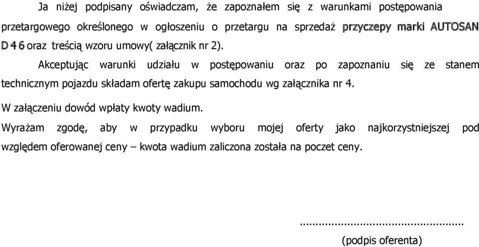 Akceptując warunki udziału w postępowaniu oraz po zapoznaniu się ze stanem technicznym pojazdu składam ofertę zakupu samochodu wg załącznika