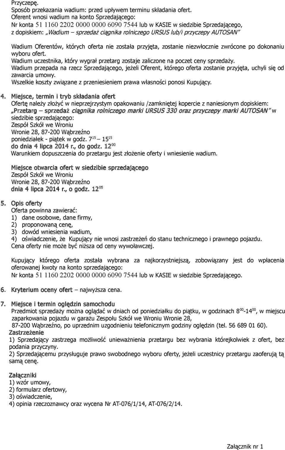 AUTOSAN Wadium Oferentów, których oferta nie została przyjęta, zostanie niezwłocznie zwrócone po dokonaniu wyboru ofert.