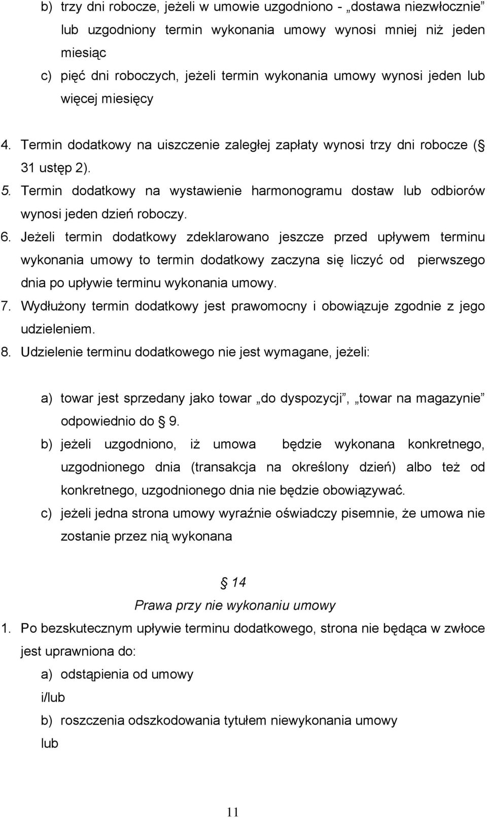 Termin dodatkowy na wystawienie harmonogramu dostaw lub odbiorów wynosi jeden dzień roboczy. 6.