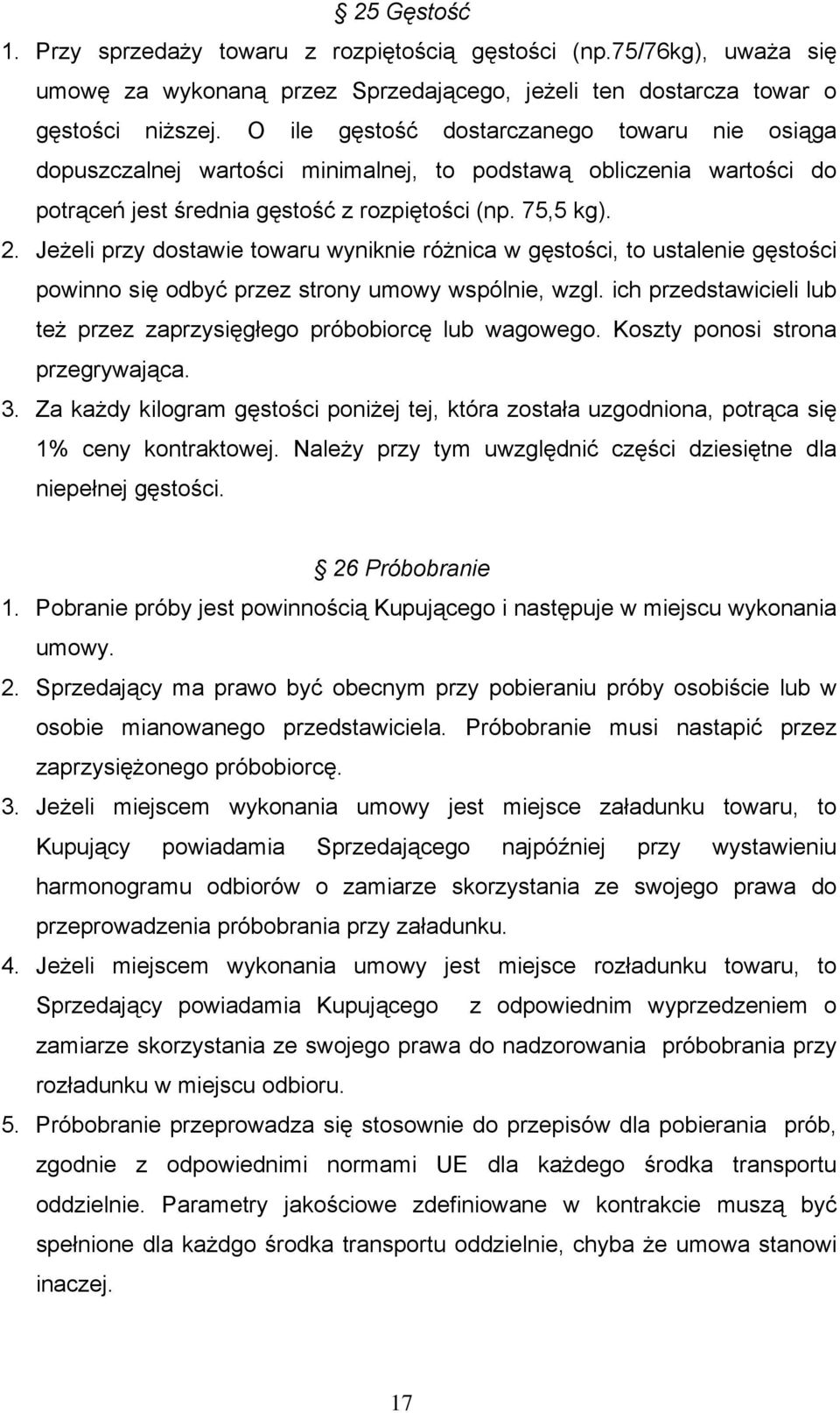 Jeżeli przy dostawie towaru wyniknie różnica w gęstości, to ustalenie gęstości powinno się odbyć przez strony umowy wspólnie, wzgl.