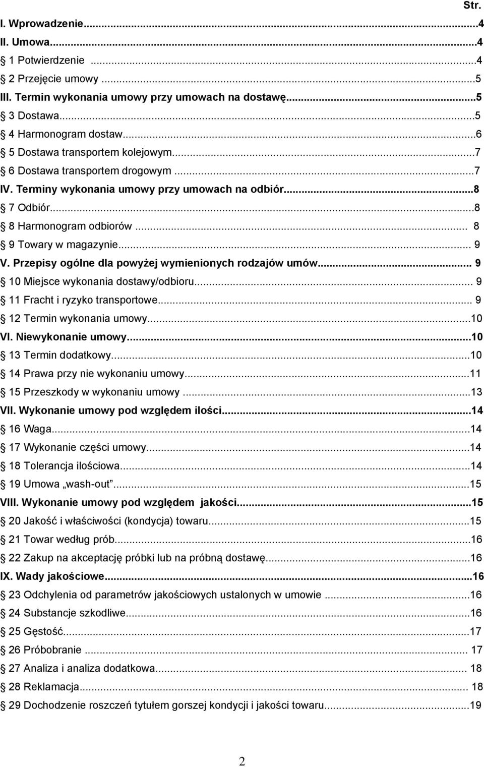 Przepisy ogólne dla powyżej wymienionych rodzajów umów... 9 10 Miejsce wykonania dostawy/odbioru... 9 11 Fracht i ryzyko transportowe... 9 12 Termin wykonania umowy...10 VI. Niewykonanie umowy.