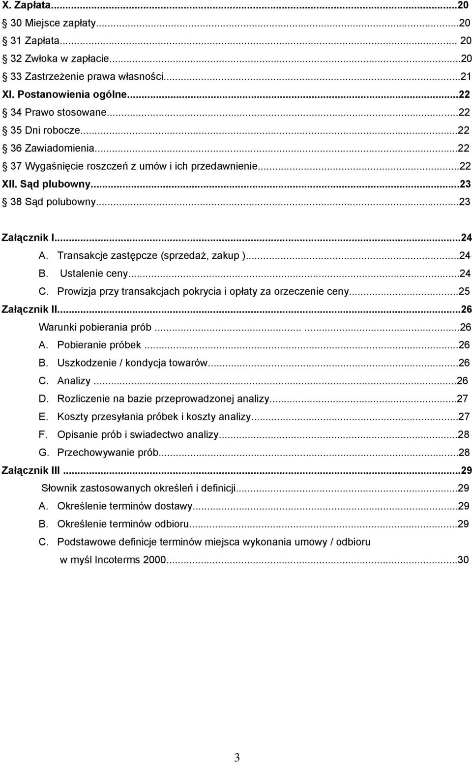 Ustalenie ceny...24 C. Prowizja przy transakcjach pokrycia i opłaty za orzeczenie ceny...25 Załącznik II...26 Warunki pobierania prób......26 A. Pobieranie próbek...26 B.