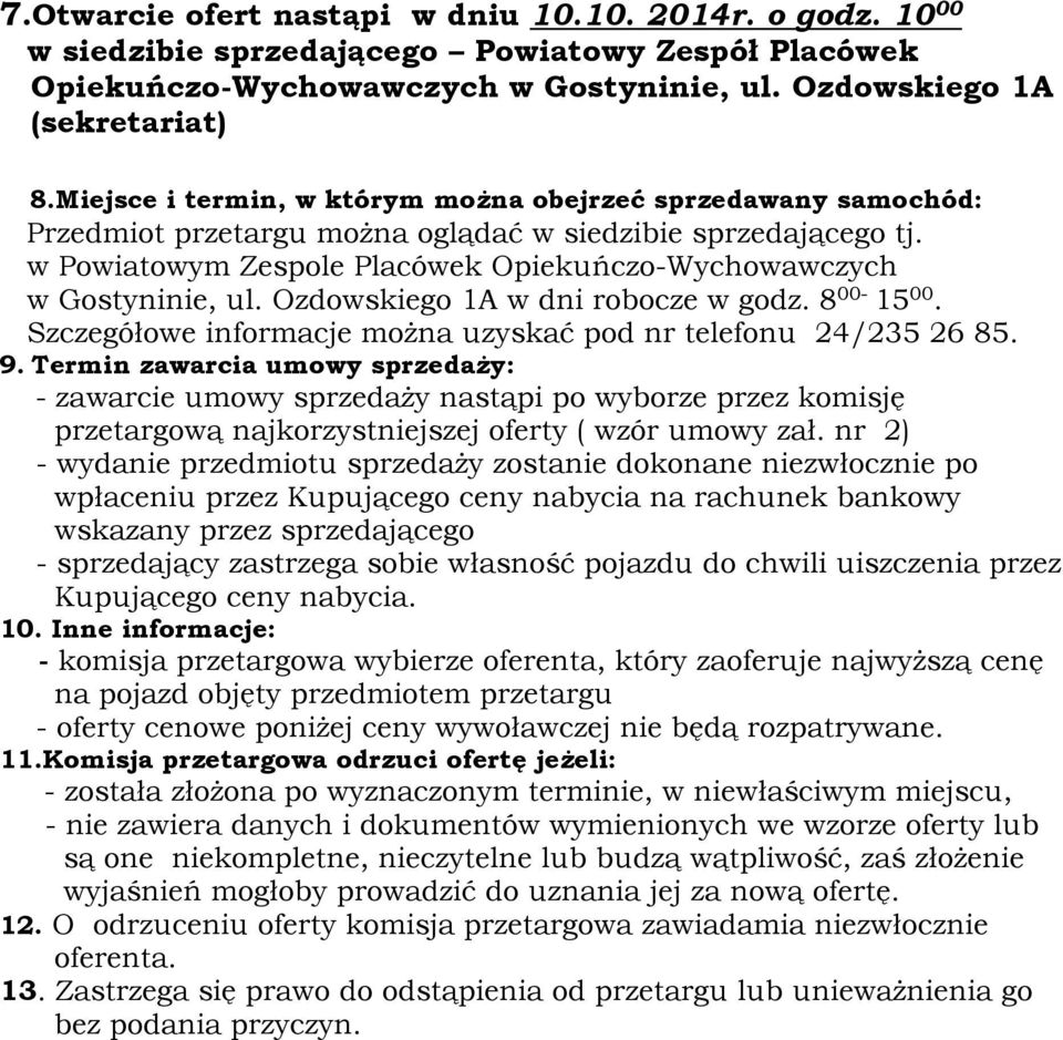 Ozdowskiego 1A w dni robocze w godz. 8 00-15 00. Szczegółowe informacje można uzyskać pod nr telefonu 24/235 26 85. 9.