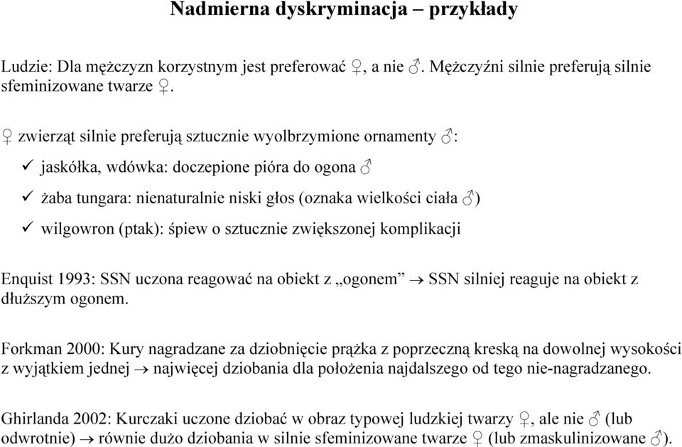 sztucznie zwiększonej komplikacji Enquist 1993: SSN uczona reagować na obiekt z ogonem SSN silniej reaguje na obiekt z dłuższym ogonem.