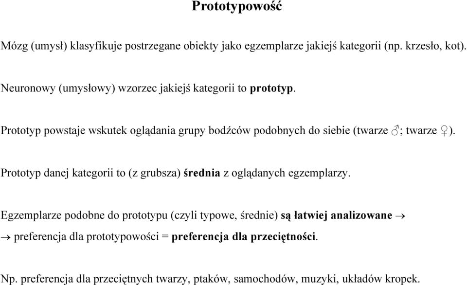 Prototyp powstaje wskutek oglądania grupy bodźców podobnych do siebie (twarze ; twarze ).
