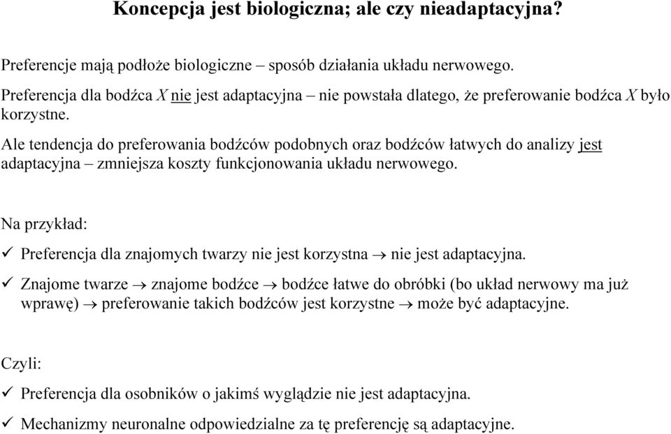 Ale tendencja do preferowania bodźców podobnych oraz bodźców łatwych do analizy jest adaptacyjna zmniejsza koszty funkcjonowania układu nerwowego.