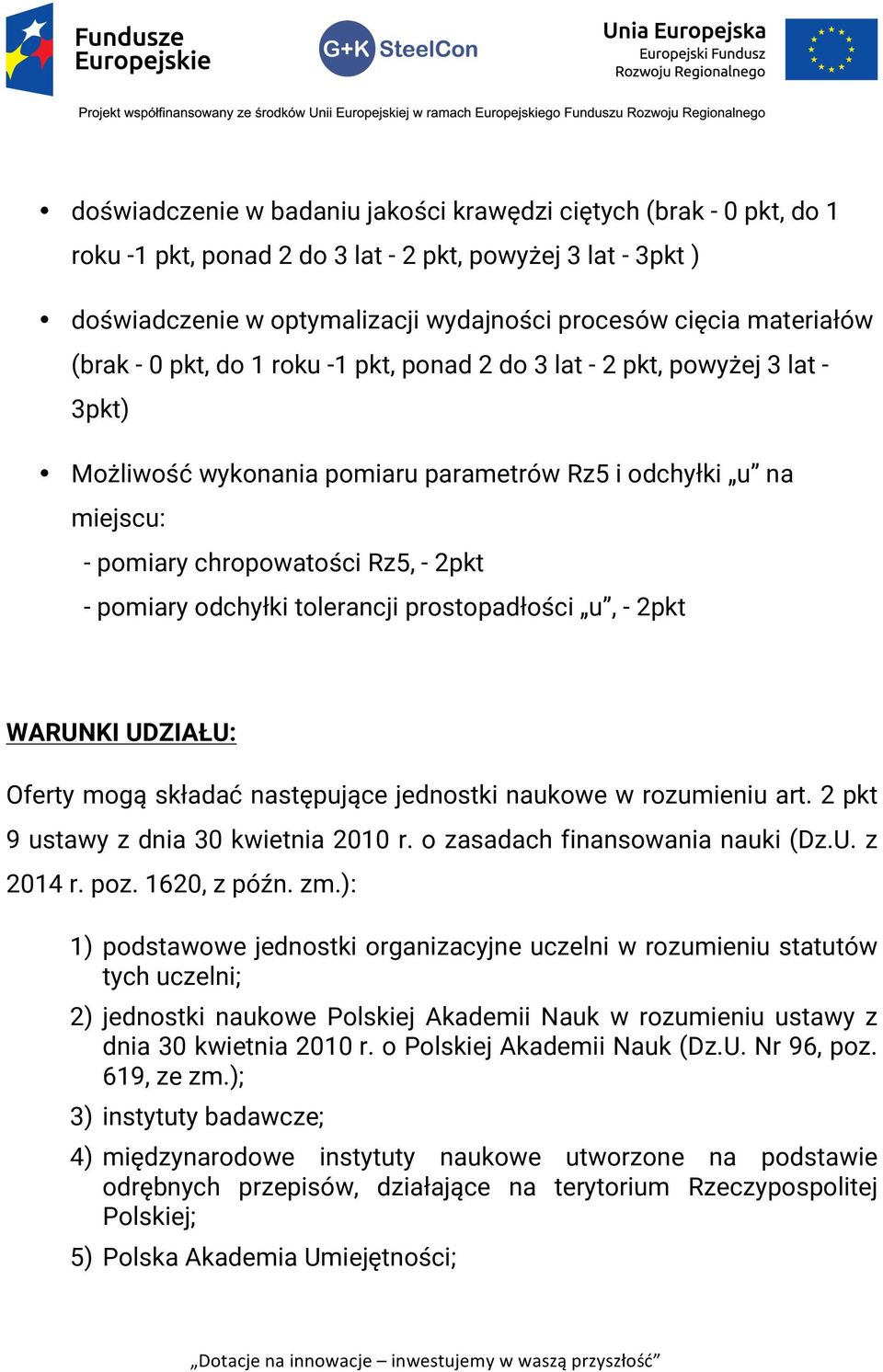 odchyłki tolerancji prostopadłości u, - 2pkt WARUNKI UDZIAŁU: Oferty mogą składać następujące jednostki naukowe w rozumieniu art. 2 pkt 9 ustawy z dnia 30 kwietnia 2010 r.