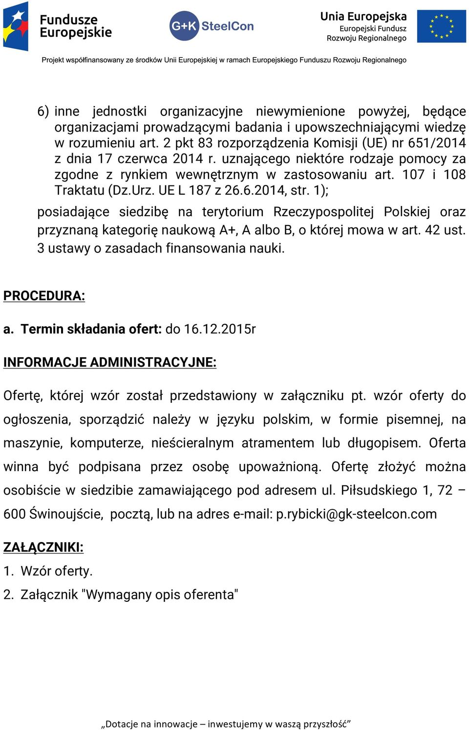 UE L 187 z 26.6.2014, str. 1); posiadające siedzibę na terytorium Rzeczypospolitej Polskiej oraz przyznaną kategorię naukową A+, A albo B, o której mowa w art. 42 ust.