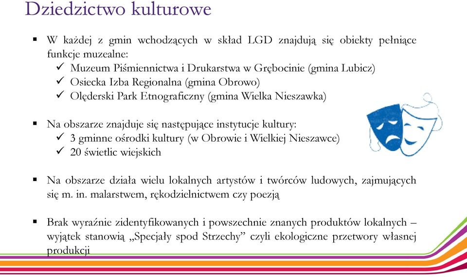 kultury (w Obrowie i Wielkiej Nieszawce) 20 świetlic wiejskich Na obszarze działa wielu lokalnych artystów i twórców ludowych, zajmujących się m. in.