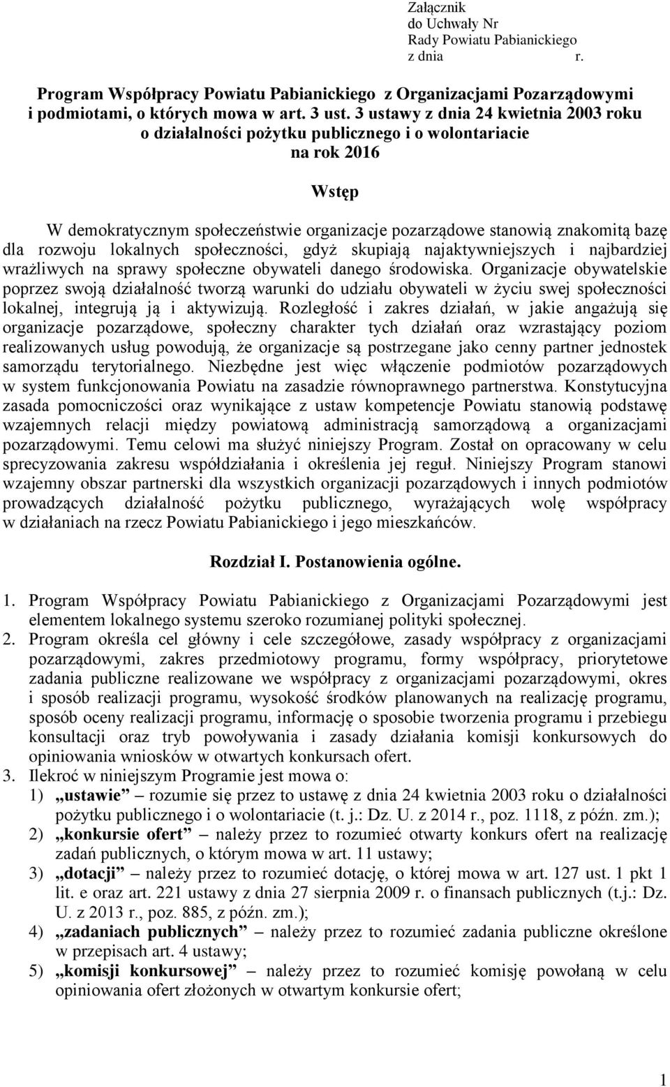 rozwoju lokalnych społeczności, gdyż skupiają najaktywniejszych i najbardziej wrażliwych na sprawy społeczne obywateli danego środowiska.