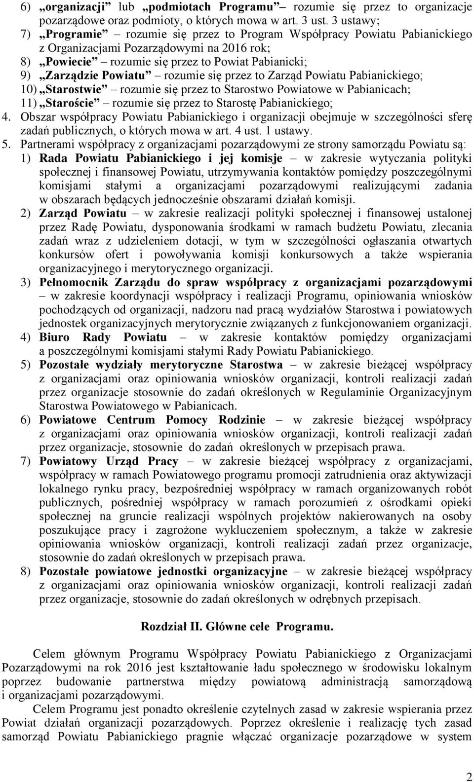 Powiatu rozumie się przez to Zarząd Powiatu Pabianickiego; 10) Starostwie rozumie się przez to Starostwo Powiatowe w Pabianicach; 11) Staroście rozumie się przez to Starostę Pabianickiego; 4.