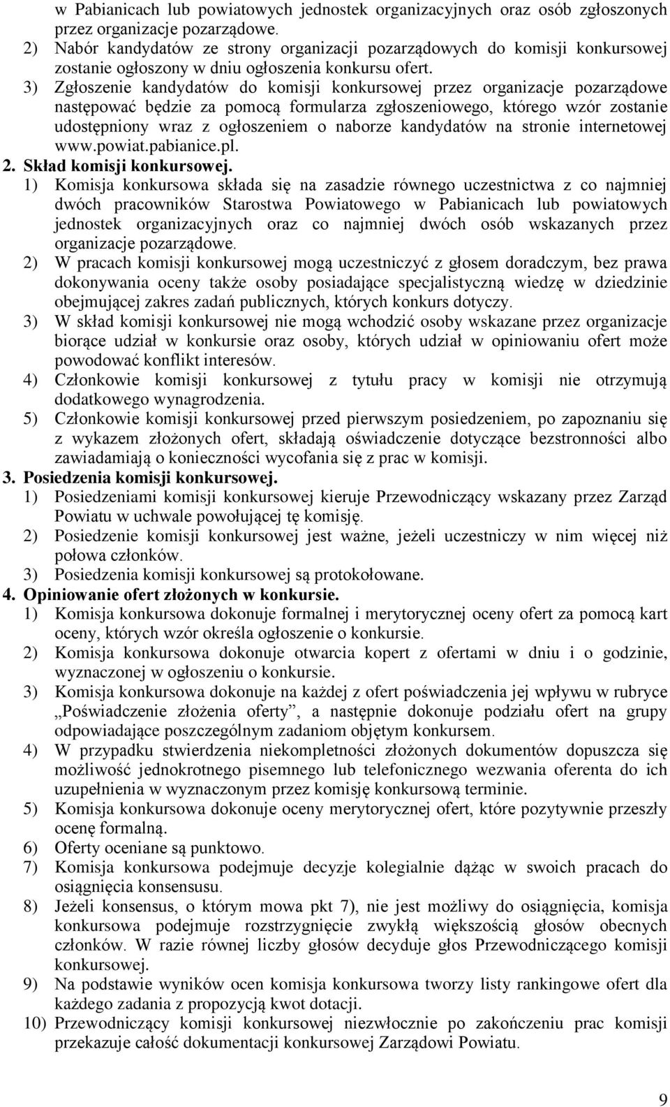 3) Zgłoszenie kandydatów do komisji konkursowej przez organizacje pozarządowe następować będzie za pomocą formularza zgłoszeniowego, którego wzór zostanie udostępniony wraz z ogłoszeniem o naborze