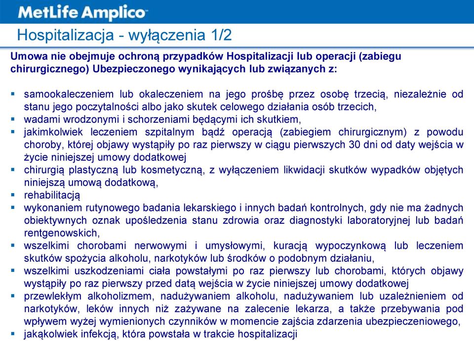 jakimkolwiek leczeniem szpitalnym bądź operacją (zabiegiem chirurgicznym) z powodu choroby, której objawy wystąpiły po raz pierwszy w ciągu pierwszych 30 dni od daty wejścia w życie niniejszej umowy