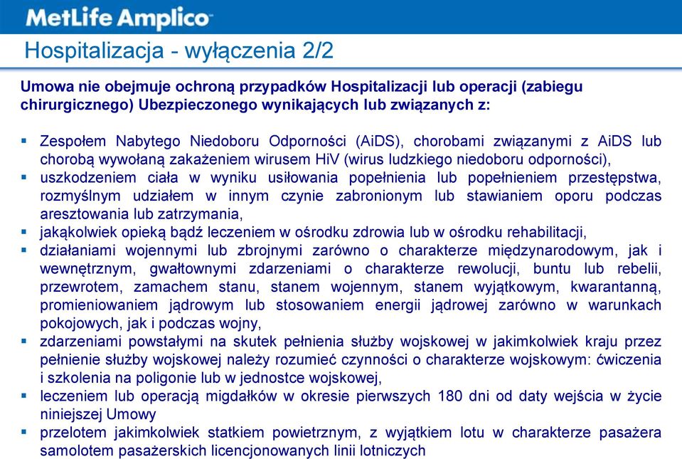 przestępstwa, rozmyślnym udziałem w innym czynie zabronionym lub stawianiem oporu podczas aresztowania lub zatrzymania, jakąkolwiek opieką bądź leczeniem w ośrodku zdrowia lub w ośrodku