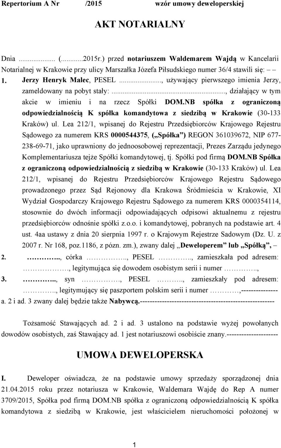 .., używający pierwszego imienia Jerzy, zameldowany na pobyt stały:..., działający w tym akcie w imieniu i na rzecz Spółki DOM.