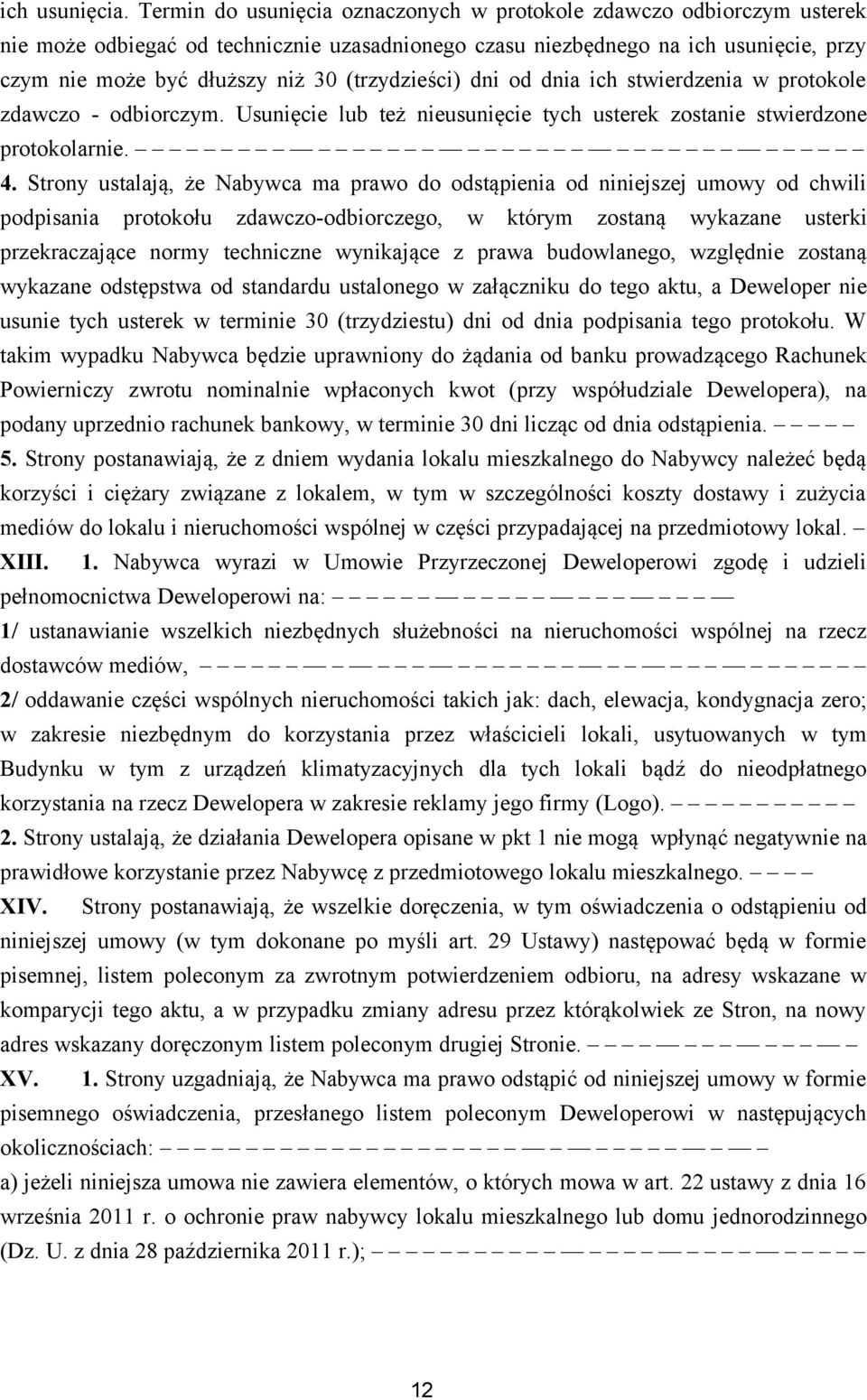 (trzydzieści) dni od dnia ich stwierdzenia w protokole zdawczo - odbiorczym. Usunięcie lub też nieusunięcie tych usterek zostanie stwierdzone protokolarnie. 4.