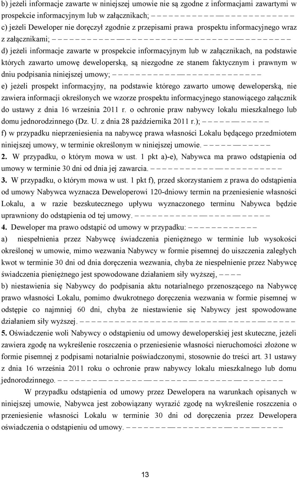 faktycznym i prawnym w dniu podpisania niniejszej umowy; e) jeżeli prospekt informacyjny, na podstawie którego zawarto umowę deweloperską, nie zawiera informacji określonych we wzorze prospektu