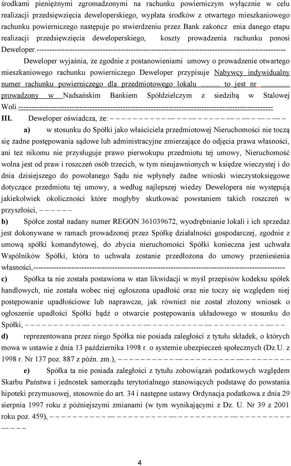 -------------------------------------------------------------------------------------------------- Deweloper wyjaśnia, że zgodnie z postanowieniami umowy o prowadzenie otwartego mieszkaniowego