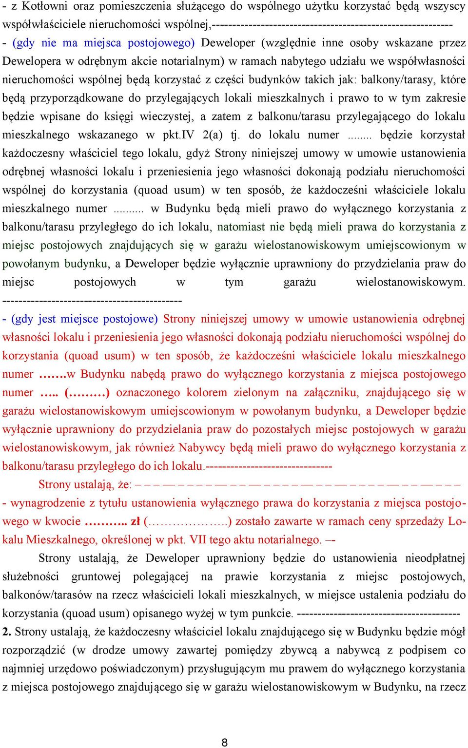 budynków takich jak: balkony/tarasy, które będą przyporządkowane do przylegających lokali mieszkalnych i prawo to w tym zakresie będzie wpisane do księgi wieczystej, a zatem z balkonu/tarasu