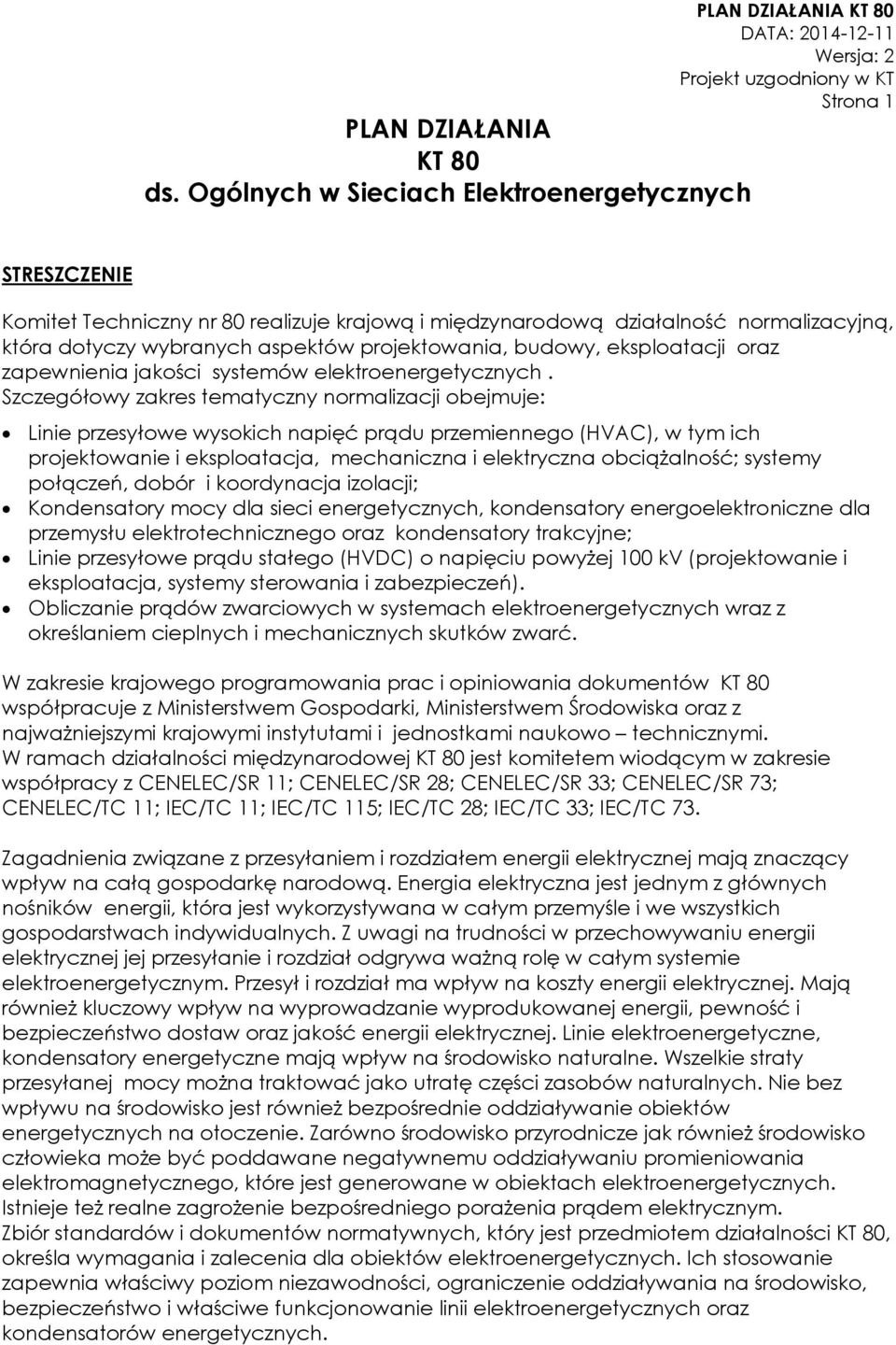 aspektów projektowania, budowy, eksploatacji oraz zapewnienia jakości systemów elektroenergetycznych.