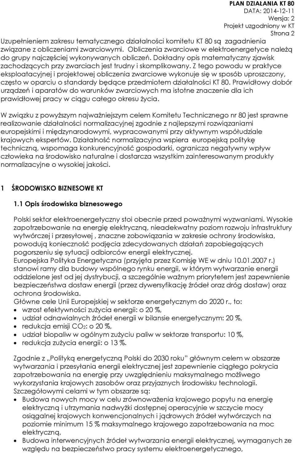 Z tego powodu w praktyce eksploatacyjnej i projektowej obliczenia zwarciowe wykonuje się w sposób uproszczony, często w oparciu o standardy będące przedmiotem działalności KT 80.