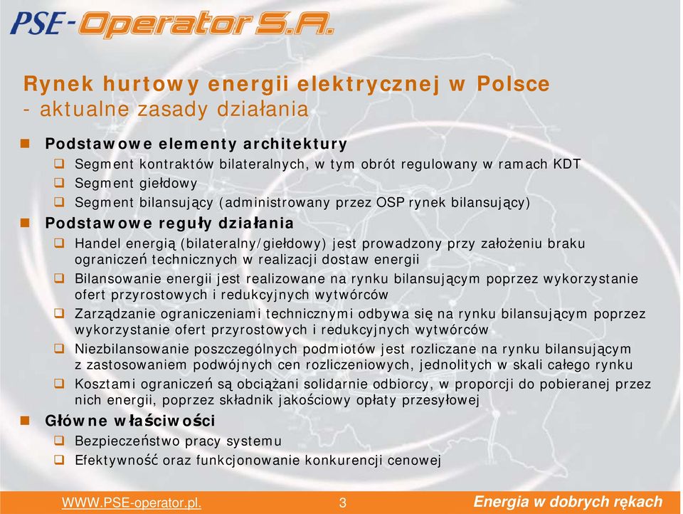 dostaw energii Bilansowanie energii jest realizowane na rynku bilansującym poprzez wykorzystanie ofert przyrostowych i redukcyjnych wytwórców Zarządzanie ograniczeniami technicznymi odbywa się na