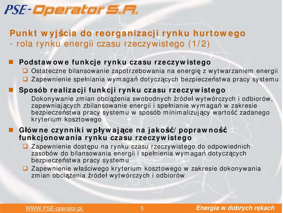 wytwórczych i odbiorów, zapewniających zbilansowanie energii i spełnianie wymagań w zakresie bezpieczeństwa pracy systemu w sposób minimalizujący wartość zadanego kryterium kosztowego Główne czynniki