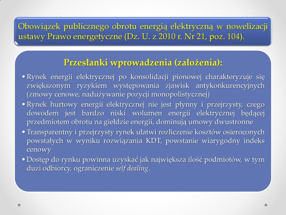 pozycji monopolistycznej) Rynek hurtowy energii elektrycznej nie jest płynny i przejrzysty, czego dowodem jest bardzo niski wolumen energii elektrycznej będącej przedmiotem obrotu na giełdzie