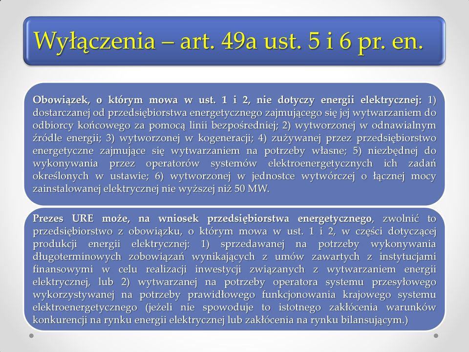 odnawialnym źródle energii; 3) wytworzonej w kogeneracji; 4) zużywanej przez przedsiębiorstwo energetyczne zajmujące się wytwarzaniem na potrzeby własne; 5) niezbędnej do wykonywania przez operatorów