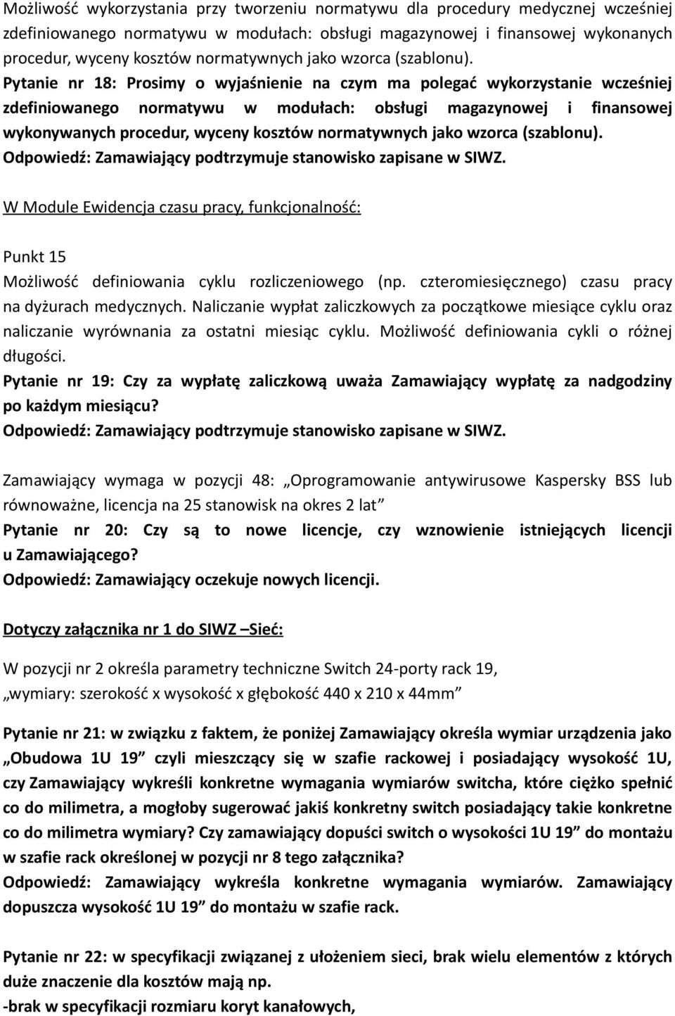 Pytanie nr 18: Prosimy o wyjaśnienie na czym ma polegać wykorzystanie wcześniej zdefiniowanego normatywu w modułach: obsługi magazynowej i finansowej wykonywanych procedur, wyceny kosztów  W Module