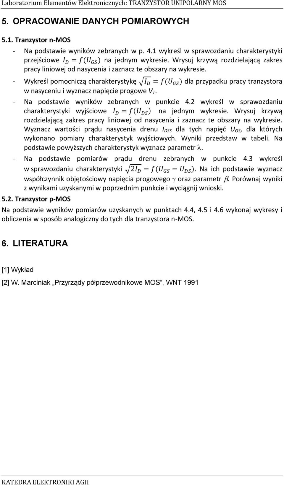 - Wykreśl pomocniczą charakterystykę dla przypadku pracy tranzystora w nasyceniu i wyznacz napięcie progowe T. - Na podstawie wyników zebranych w punkcie 4.