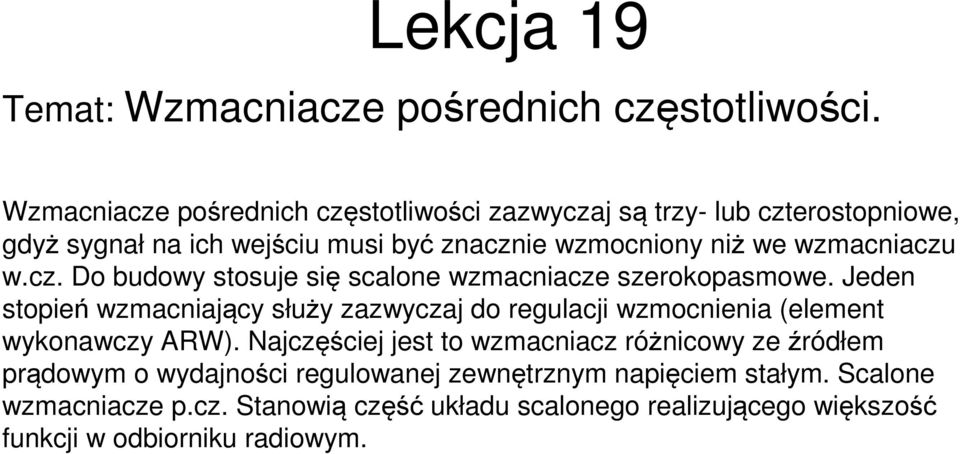 wzmacniaczu w.cz. Do budowy stosuje się scalone wzmacniacze szerokopasmowe.