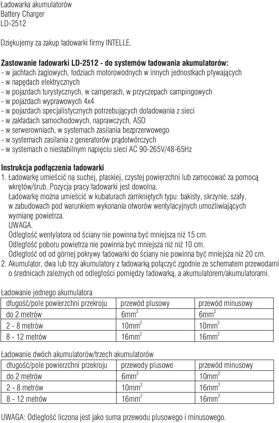 turystycznych, w camperach, w przyczepach campingowych - w pojazdach wyprawowych 4x4 - w pojazdach specjalistycznych potrzebujących doładowania z sieci - w zakładach samochodowych, naprawczych, ASO -