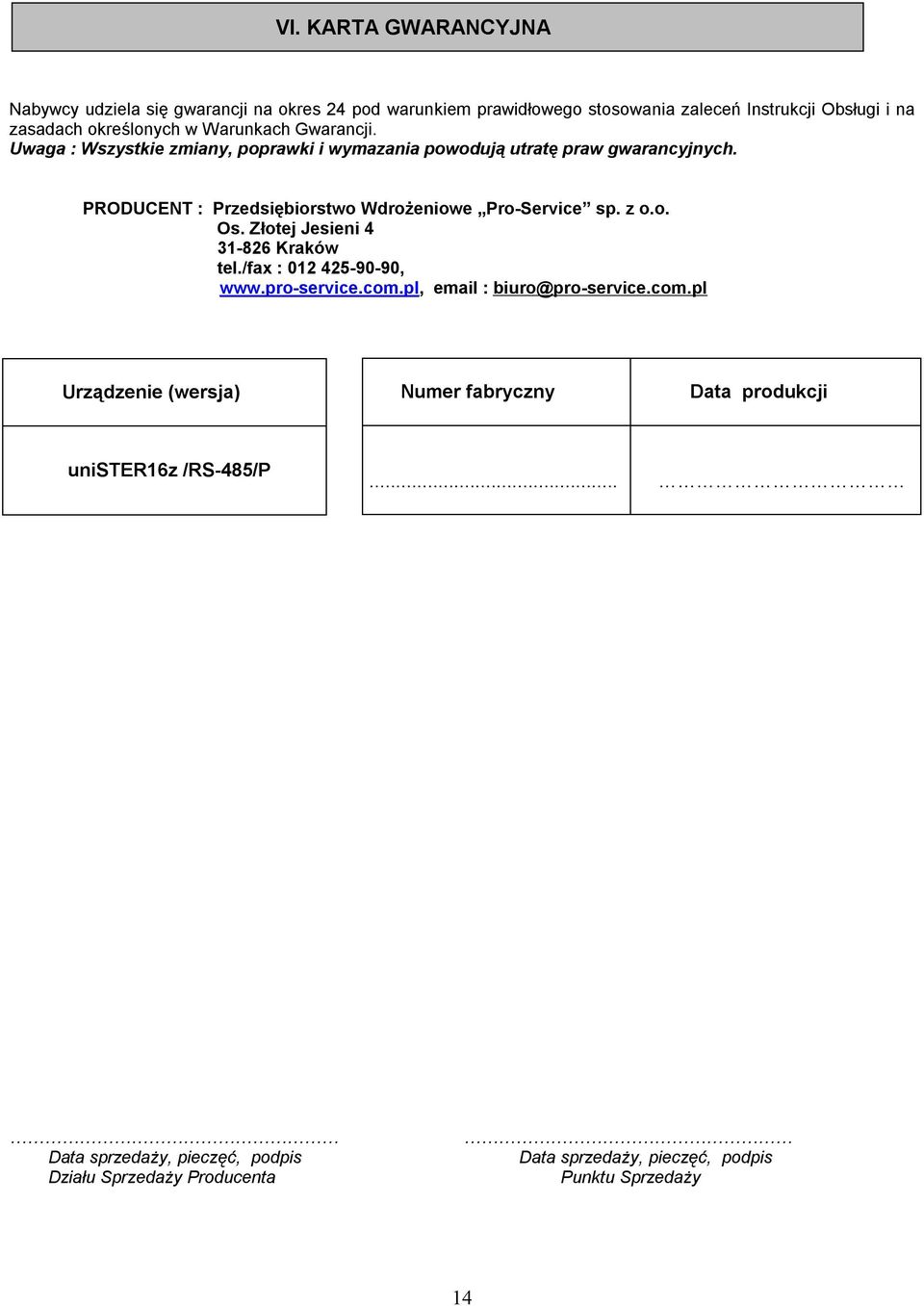 PRODUCENT : Przedsiębiorstwo Wdrożeniowe Pro-Service sp. z o.o. Os. Złotej Jesieni 4 31-826 Kraków tel./fax : 012 425-90-90, www.pro-service.com.