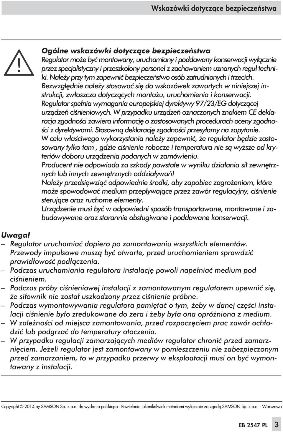 Bezwzględnie należy stosować się do wskazówek zawartych w niniejszej instrukcji, zwłaszcza dotyczących montażu, uruchomienia i konserwacji.