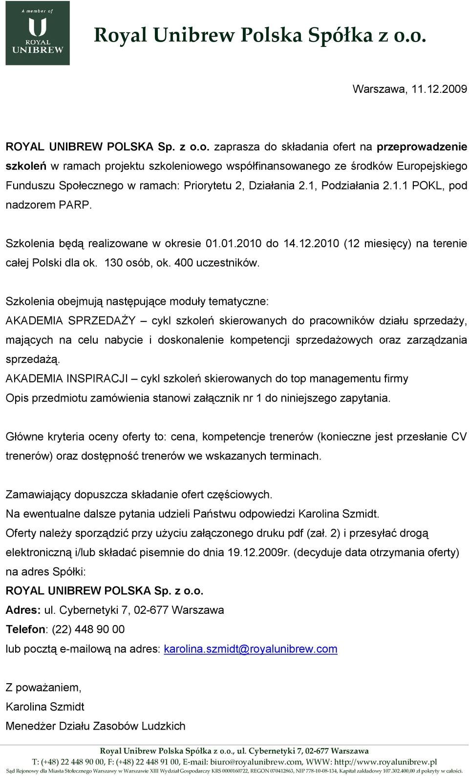 Szkolenia obejmują następujące moduły tematyczne: AKADEMIA SPRZEDAŻY cykl szkoleń skierowanych do pracowników działu sprzedaży, mających na celu nabycie i doskonalenie kompetencji sprzedażowych oraz